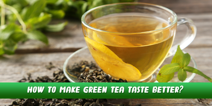 How to Make Green Tea Taste Better