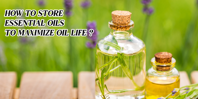 How to store essential oils to maximize oil life