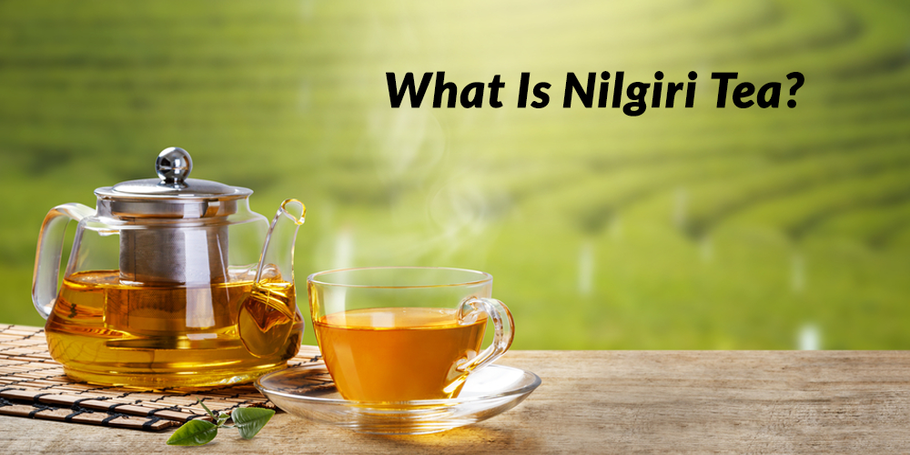 What Is Nilgiri Tea?